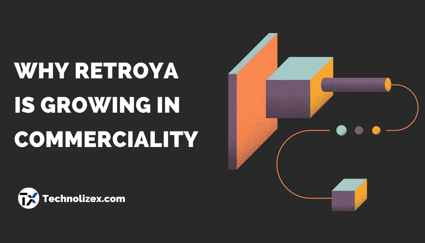 Why Retroya Is Growing in commerciality